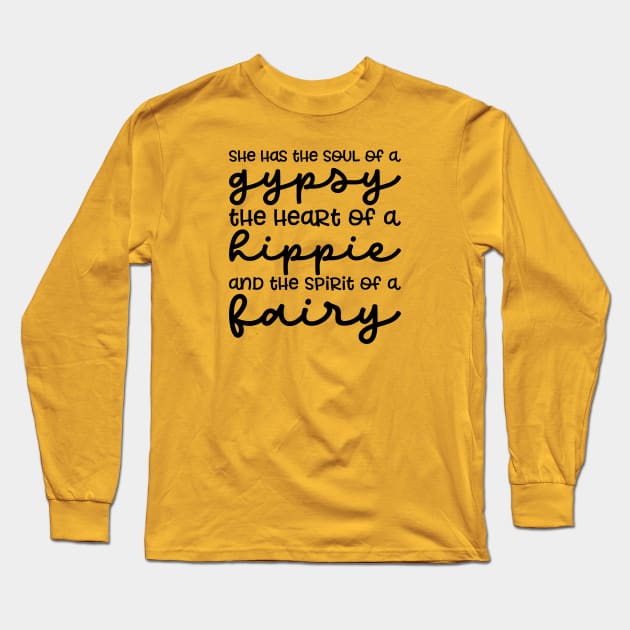 She Has The Soul Of A Gypsy Heart of A Hippie and Spirit of a Fairy Long Sleeve T-Shirt by GlimmerDesigns